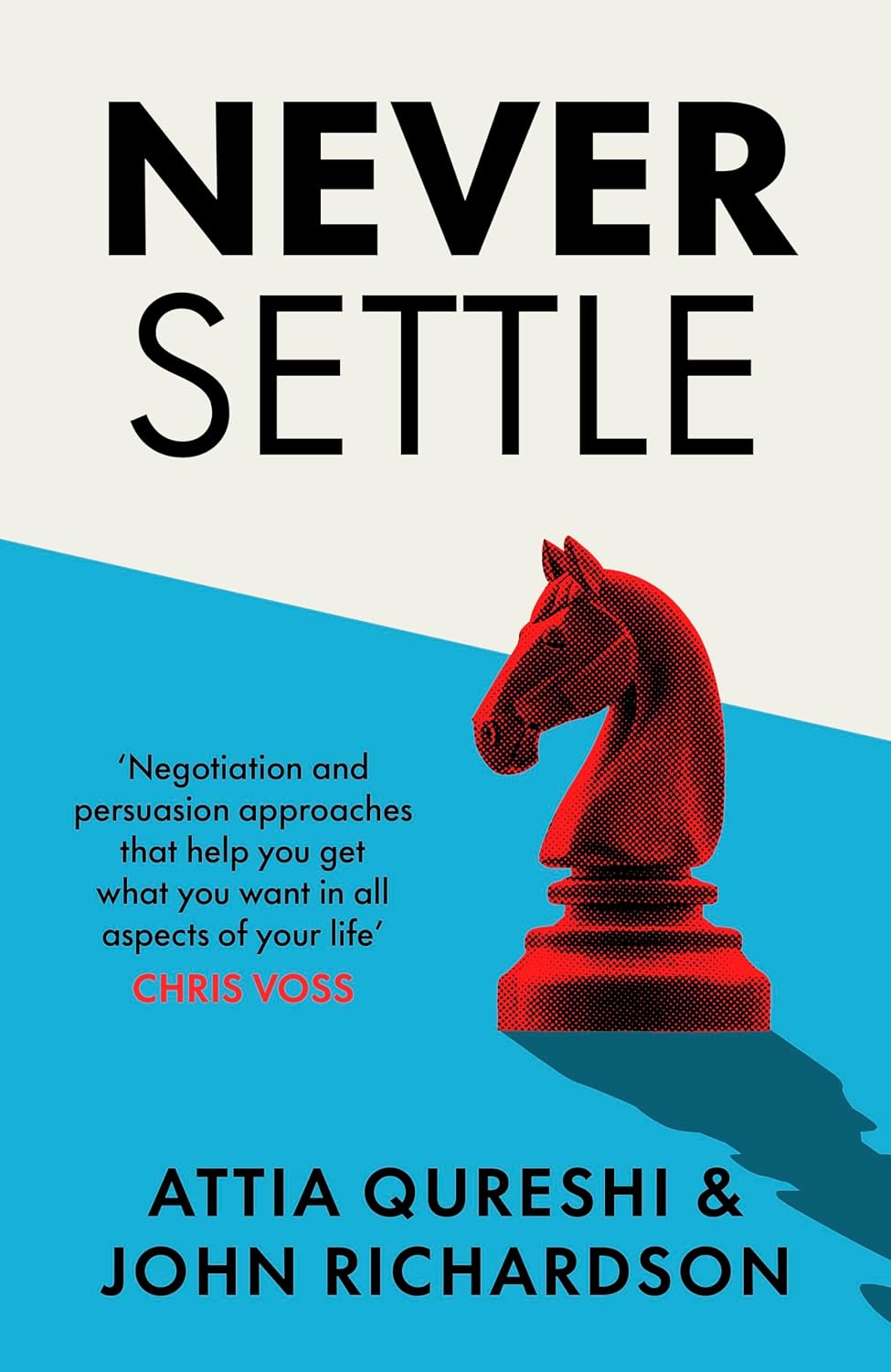 Never Settle: the Ultimate Guide to Negotiation and Persuasion