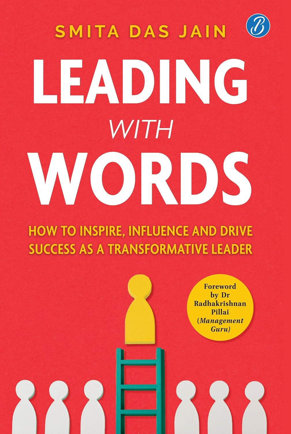 Leading With Words: How to Inspire, Influence and Drive Success as a Transformative Leader