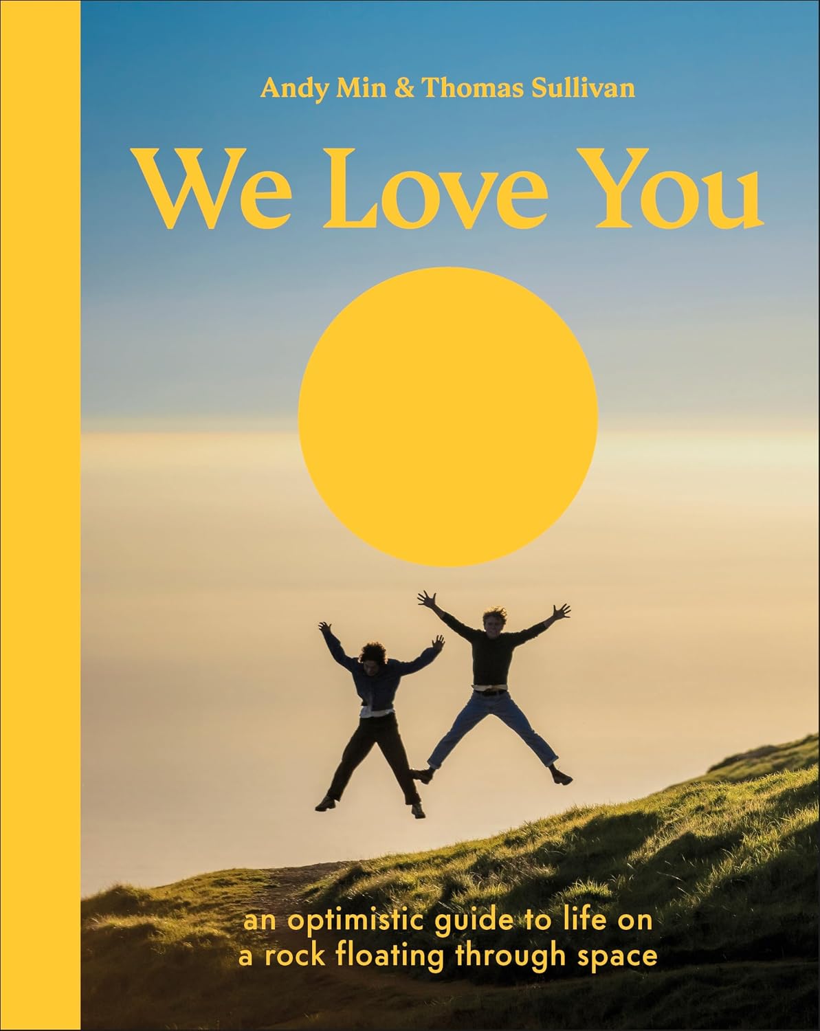 We Love You: an Optimistic Guide to Life on a Rock Floating Through Space