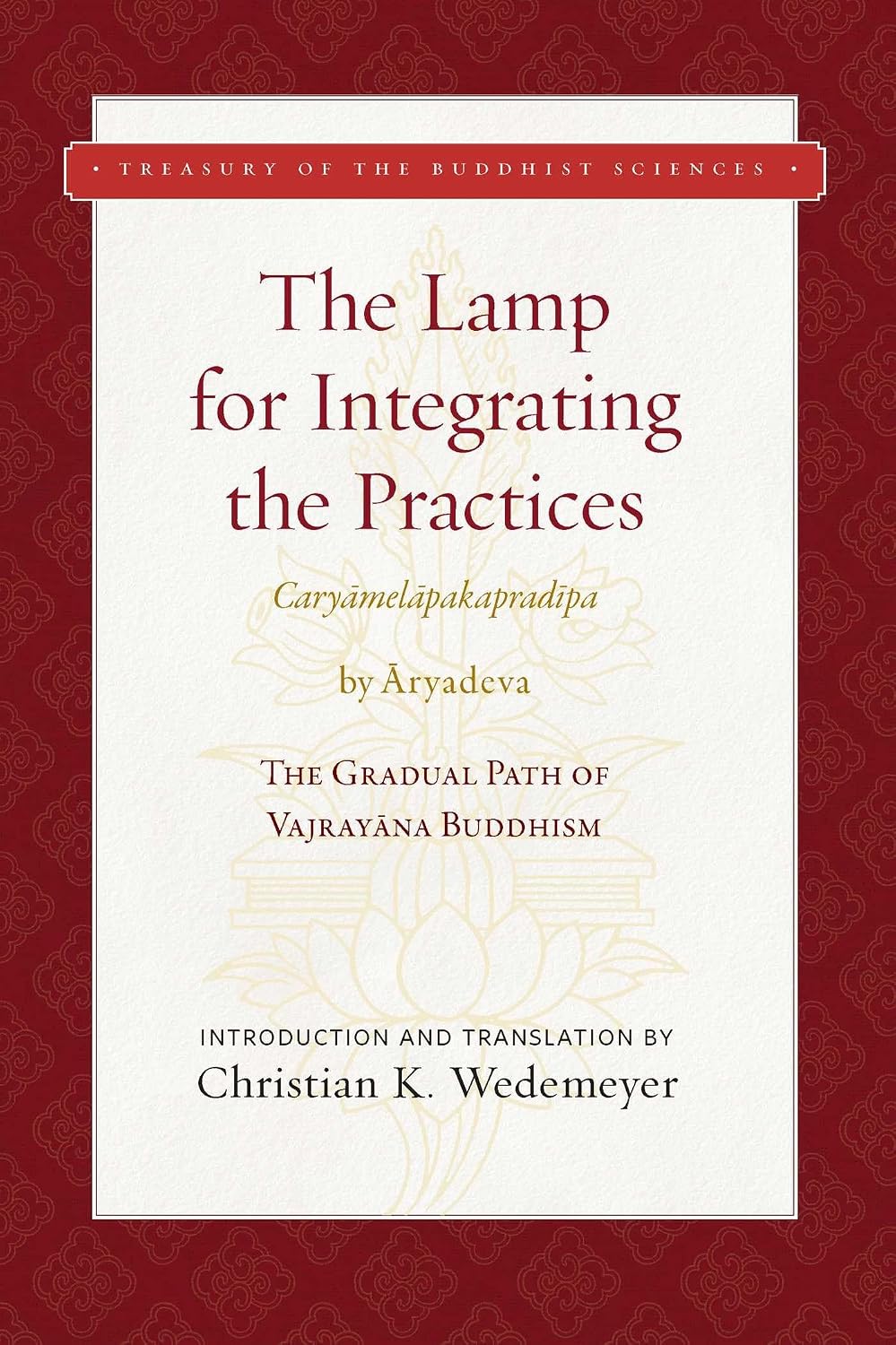 Lamp for Integrating the Practices: The Gradual Path of Vajrayana Buddhism According to the Esoteric Noble Tradition