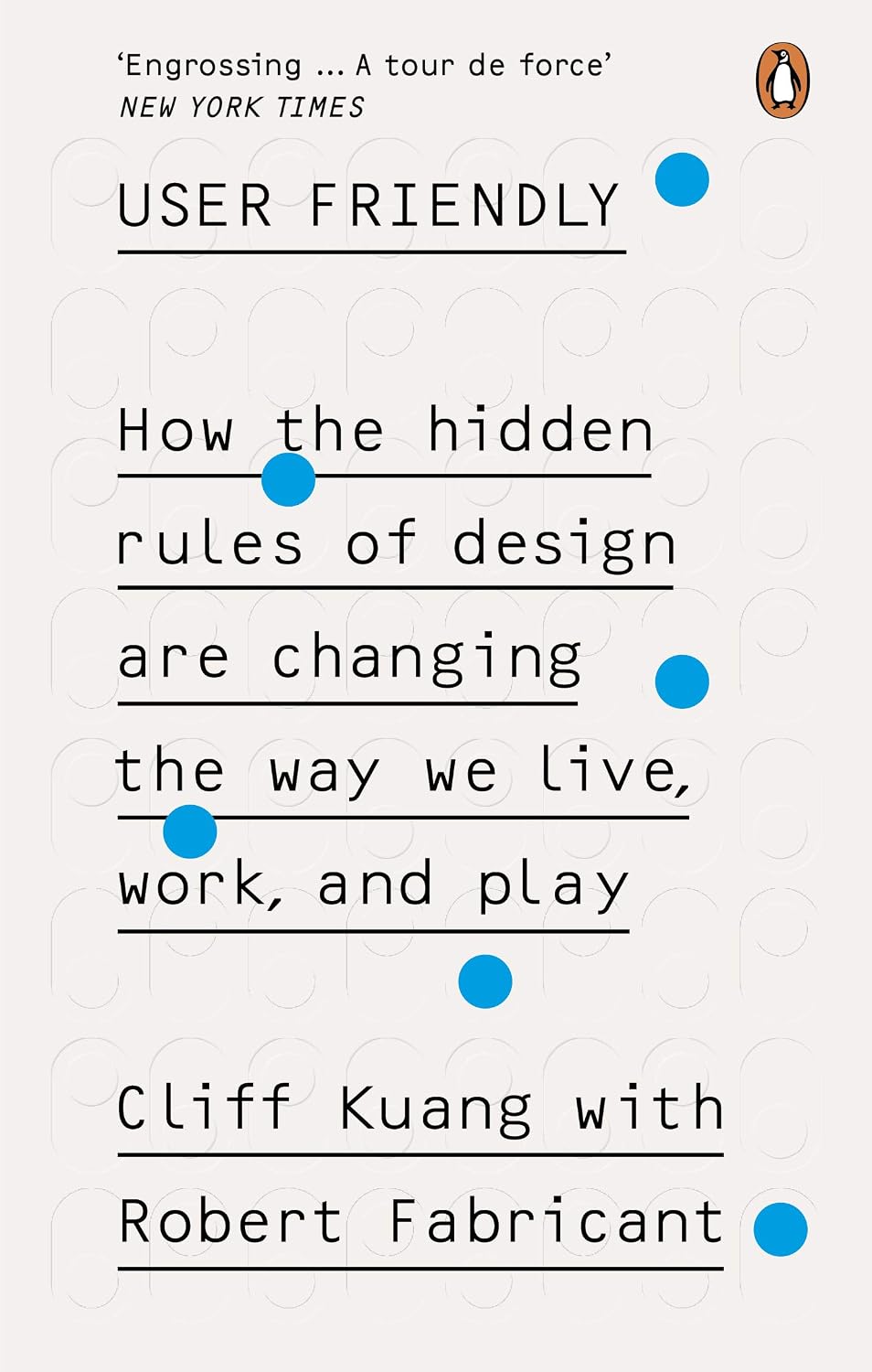User Friendly: How the Hidden Rules of Design Are Changing the Way We Live, Work and Play