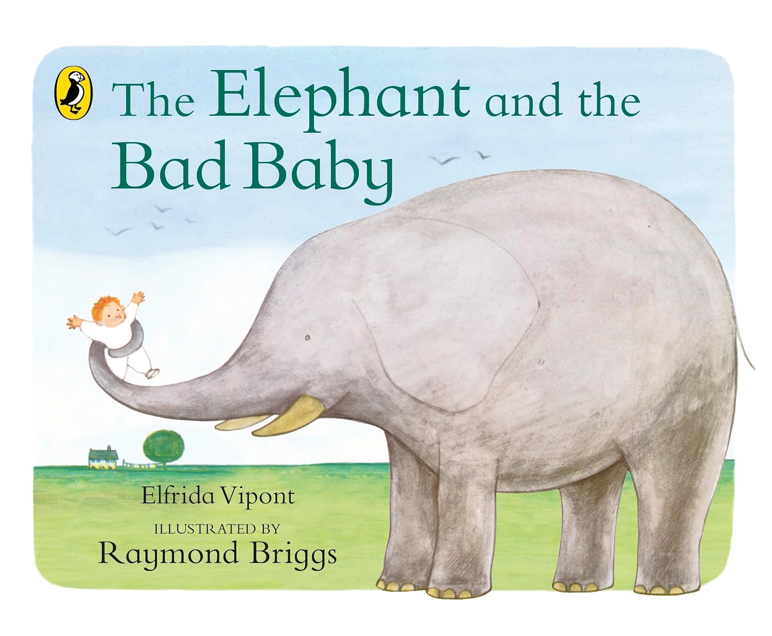 The Elephant and the Bad Baby: Discover the Classic Picture Book From Raymond Briggs