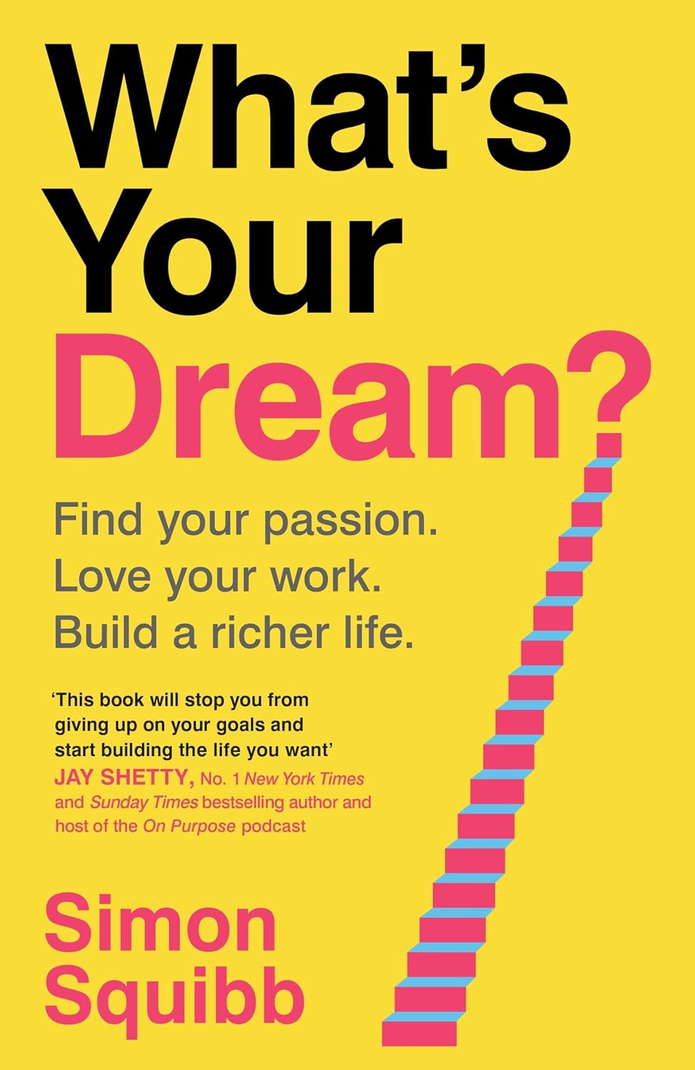 What's Your Dream?: Find Your Passion. Love Your Work. Build a richer life