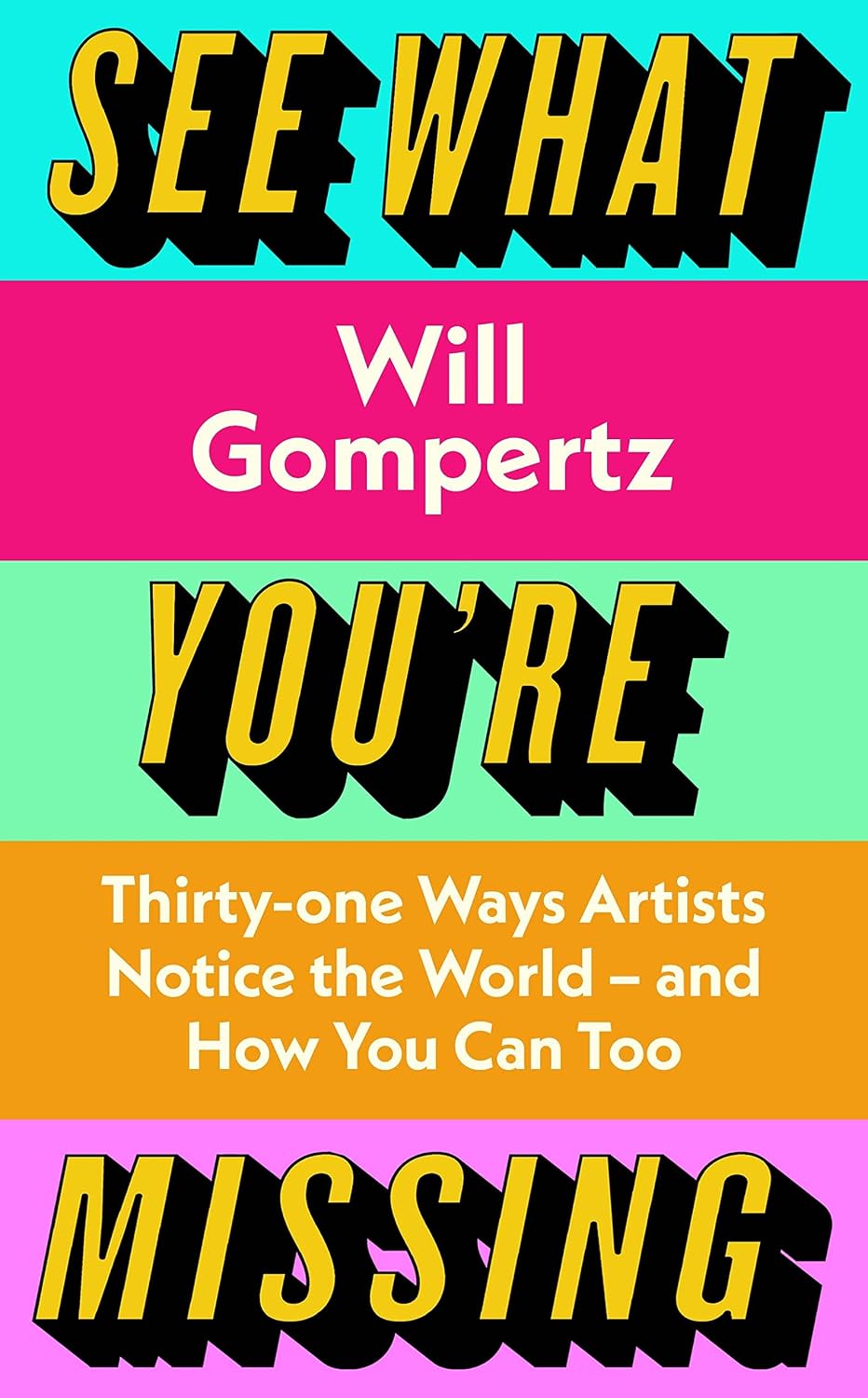 See What You're Missing: 31 Ways Artists Notice the World – and How You Can Too