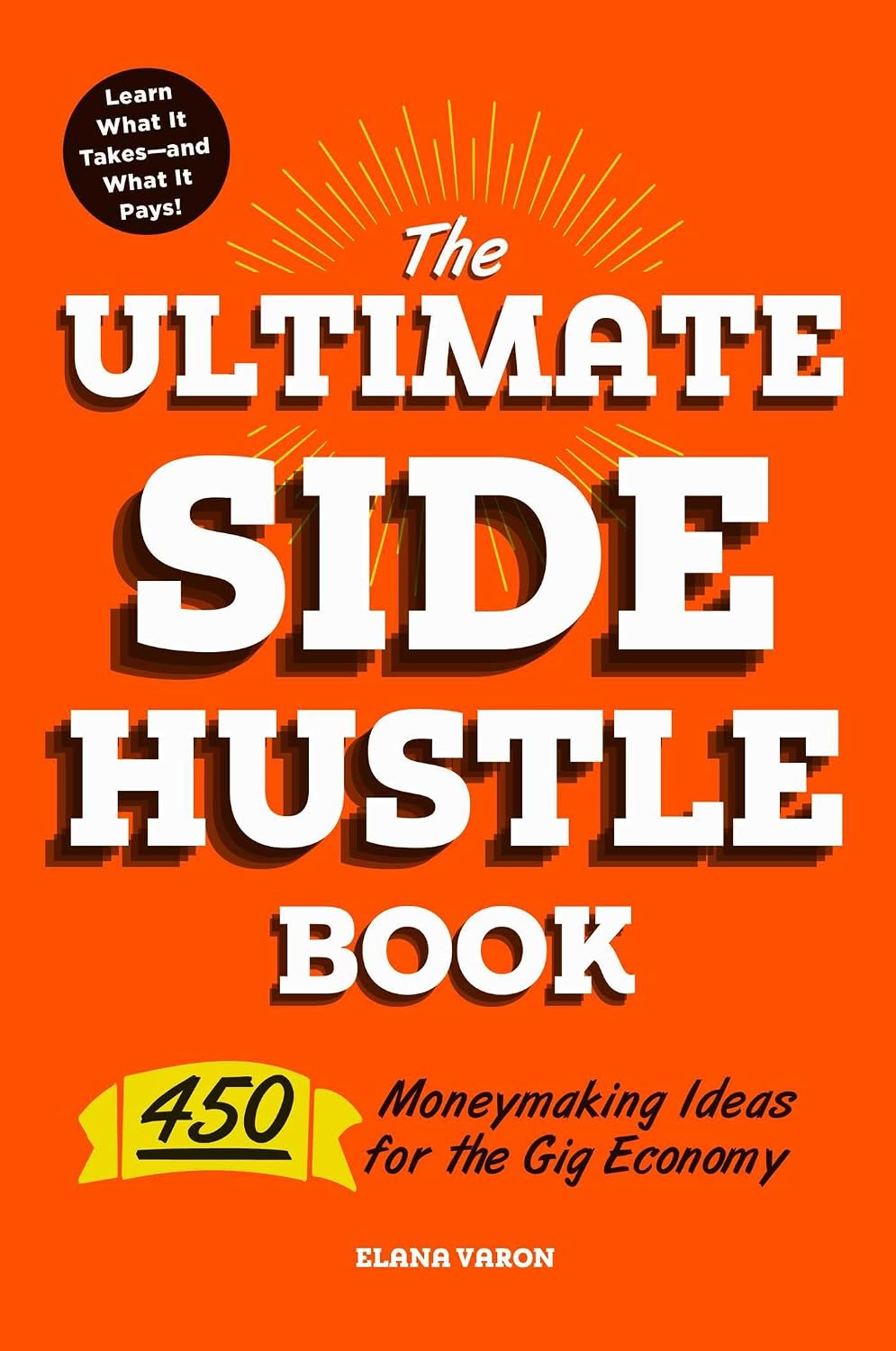 Ultimate Side Hustle Book: 450 Moneymaking Ideas for the Gig Economy