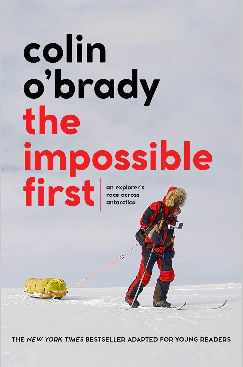 The Impossible First: an Explorer's Race Across Antarctica (young Readers Edition)