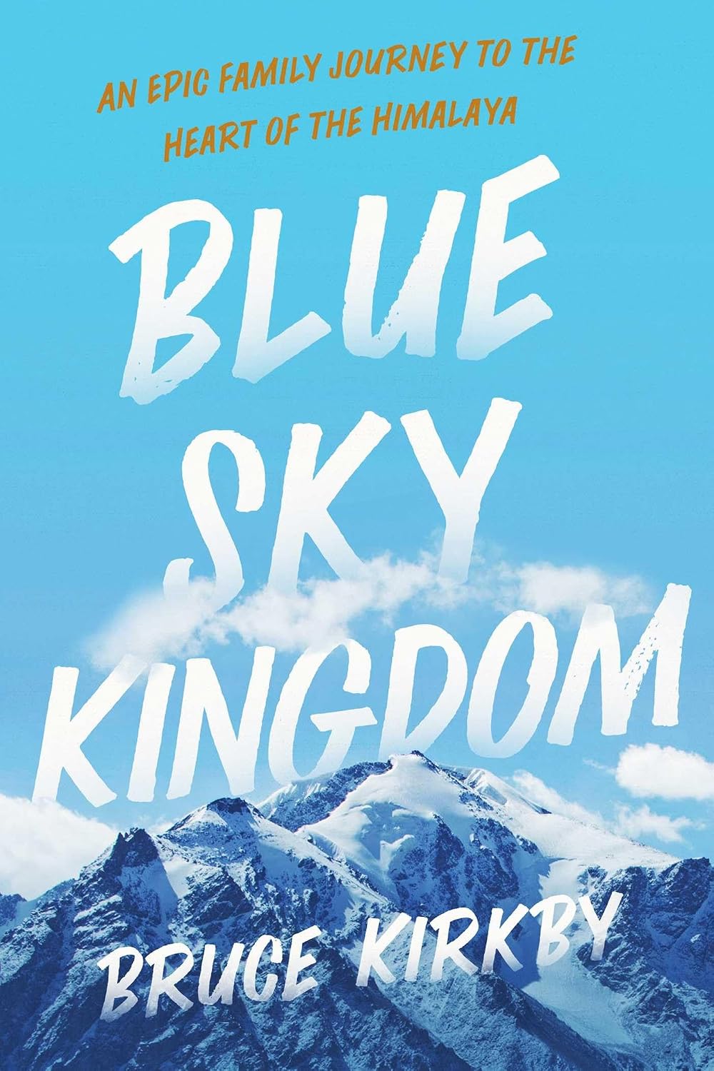 Blue Sky Kingdom: An Epic Journey to the Heart of the Himalayas