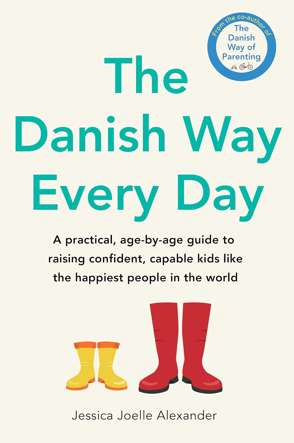 Danish Way Every Day: A Practical, Age-By-age Guide to Raising Confident, Capable Kids Like the Happiest People in the World