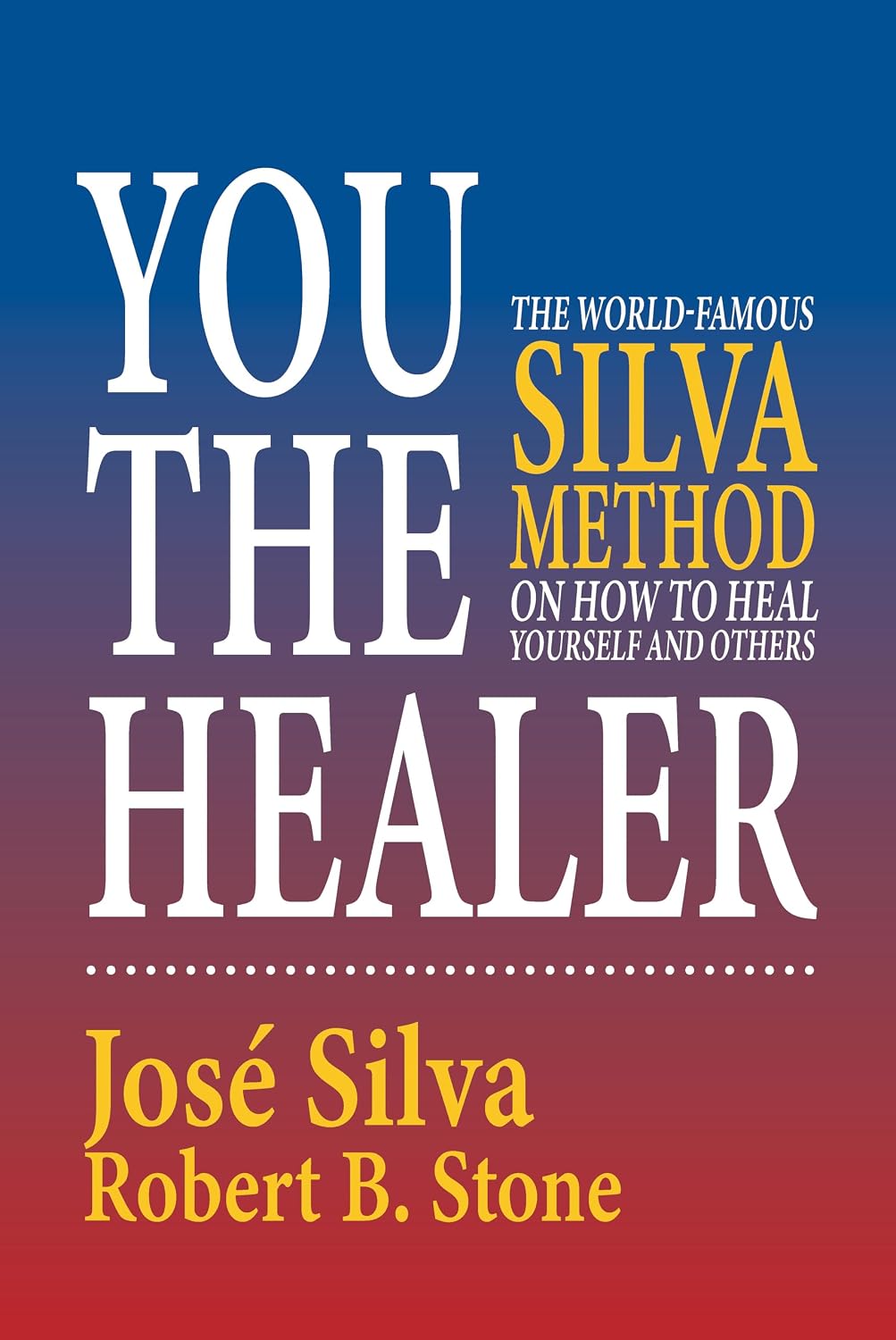 You the Healer: the World-famous Silva Method on How to Heal Yourself and Others