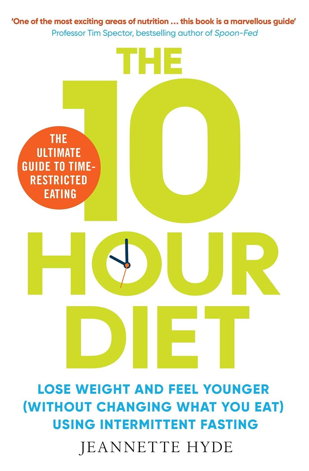 10 Hour Diet: Lose Weight and Turn Back the Clock Using Time Restricted Eating