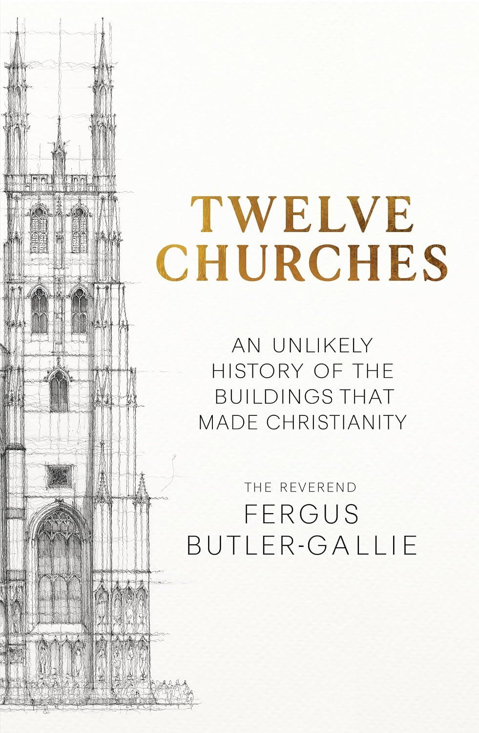 Twelve Churches: an Unlikely History of the Buildings That Made Christianity