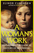 A Woman’s Work: A History of Motherhood