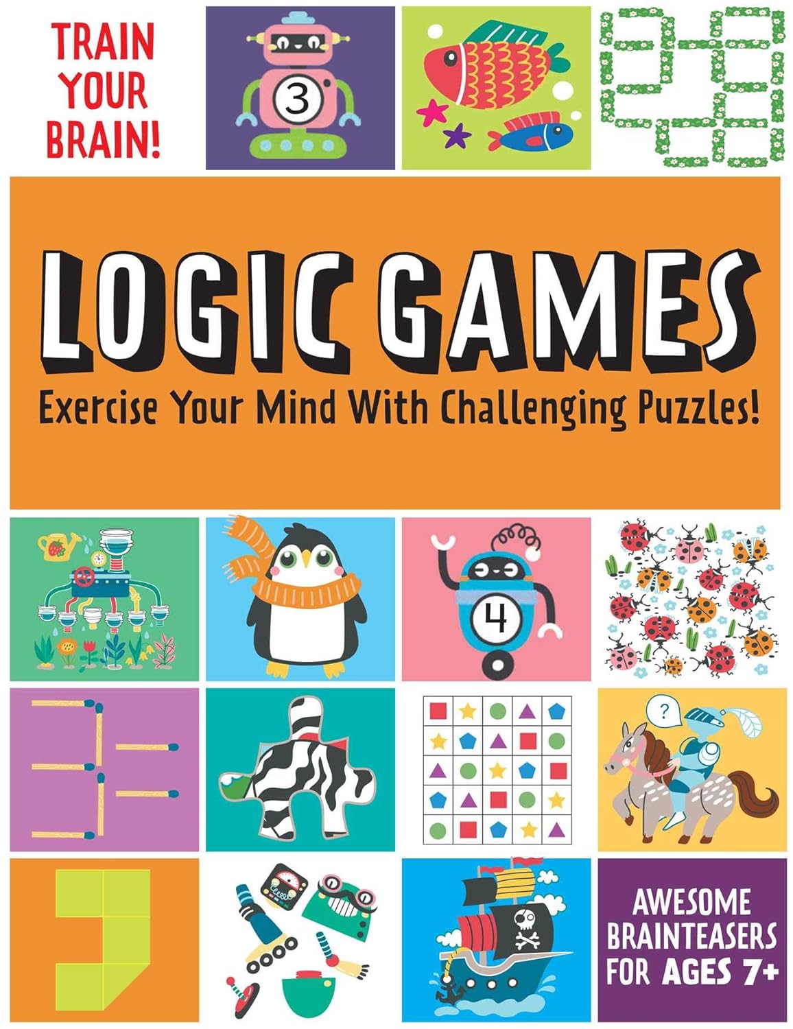 Train Your Brain: Logic Games : (Brain Teasers for Kids, Math Skills, Activity Books for Kids Ages 7+)