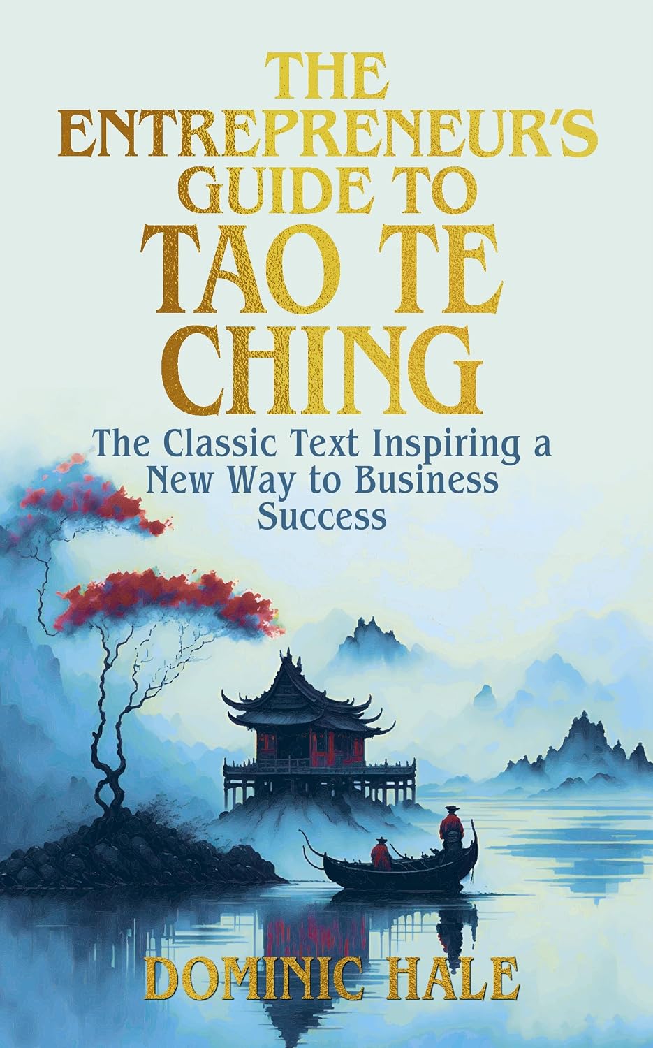 Entrepreneurs Guide to the Tao Te Ching: The Classic Text Inspiring a New Way to Business Success