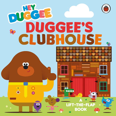 Hey Duggee : Duggee's Clubhouse: A Lift-The-Flap Book