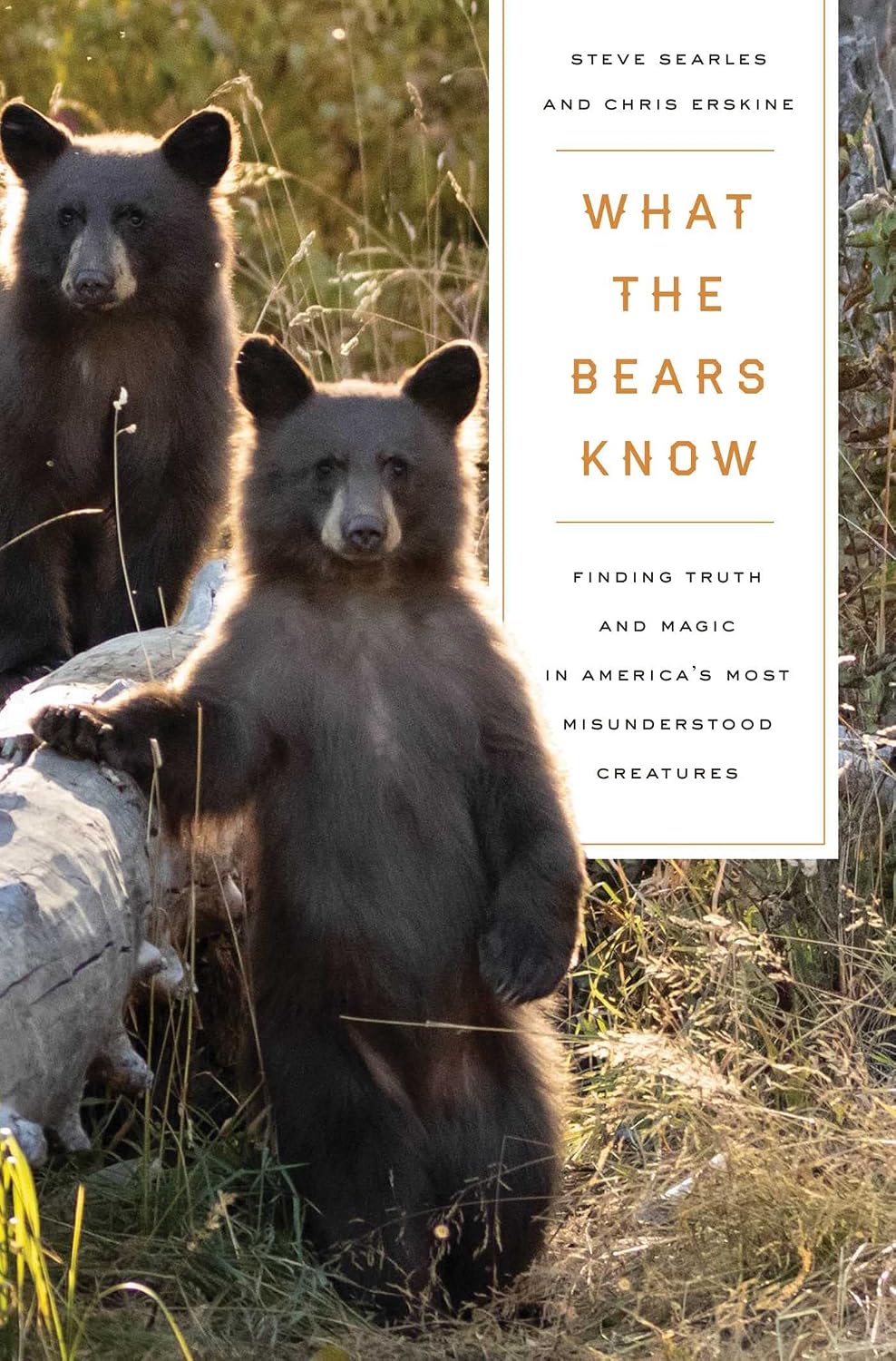What the Bears Know: How I Found Truth and Magic in America's Most Misunderstood Creatures--A Memoir by Animal Planet's "the Bear Whisperer"