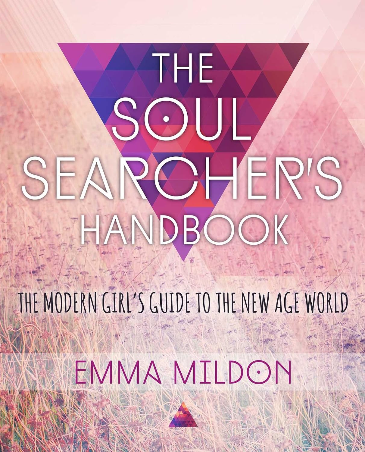 The soul searcher's handbook: a modern girl's guide to the new-age world
