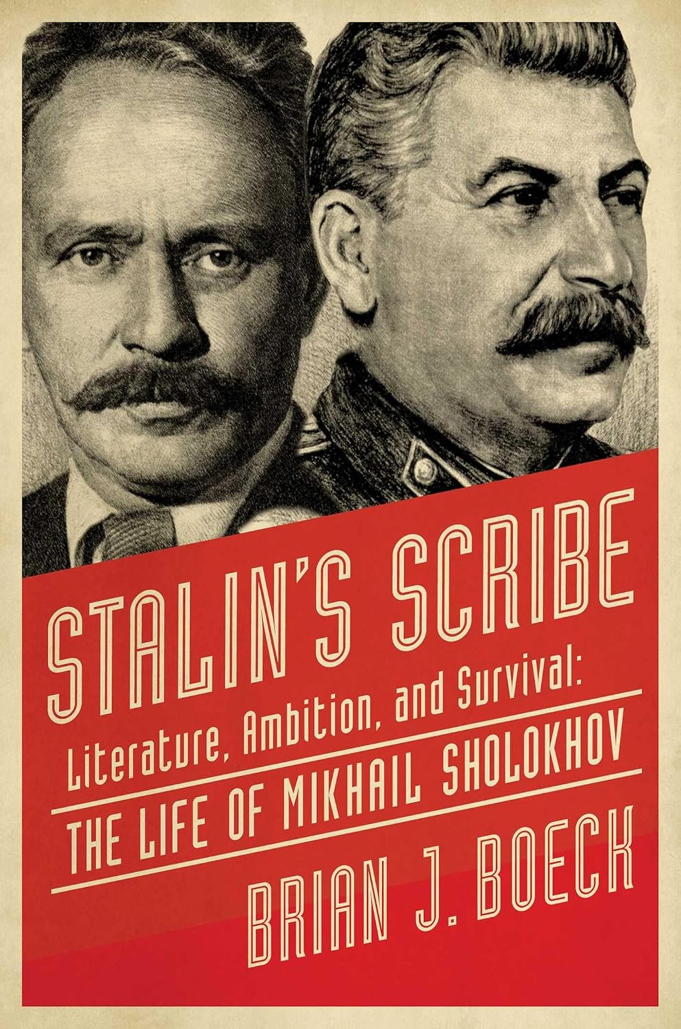 Stalin's Scribe: Literature, Ambition, and Survival - The Life of Mikhail Sholokhov