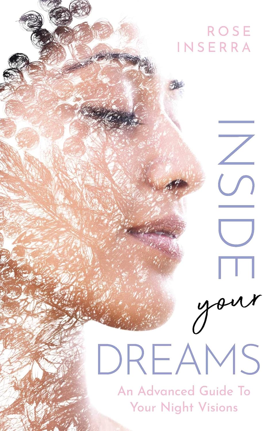 Inside Your Dreams: an Advanced Guide to Your Night Visions