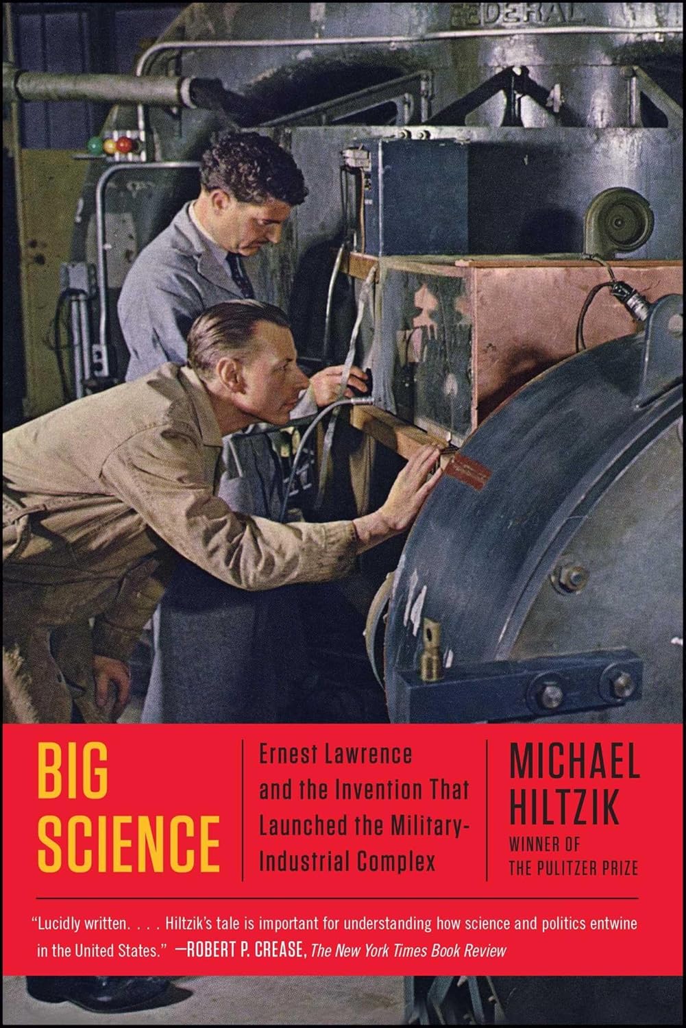 Big science: Ernest Lawrence and the invention that launched the military-Industrial complex