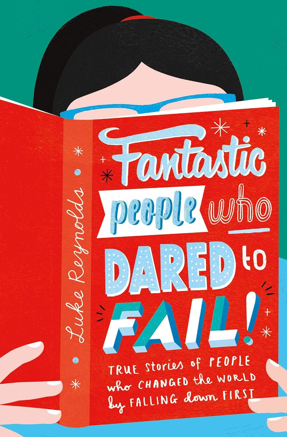Fantastic People Who Dared to Fail: True Stories of People Who Changed the World by Falling down First
