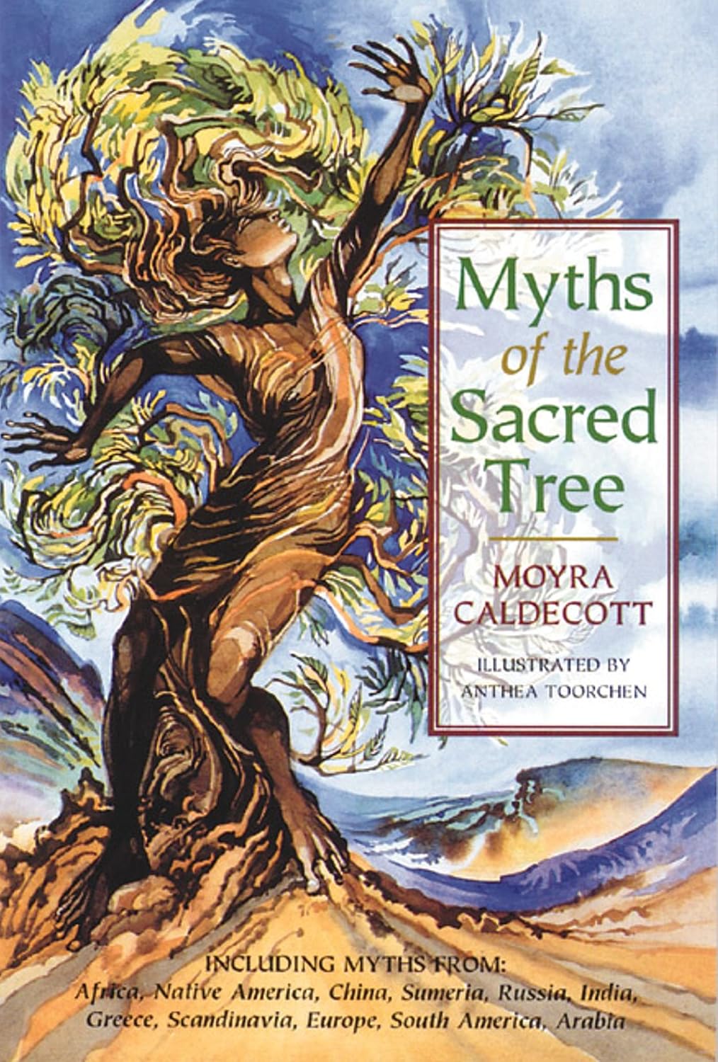 Myths of the sacred tree: including myths from Africa, Native America, China, Sumeria, Russia, Greece, India, Scandinavia, Europe, Egypt, South America, [and] Arabia