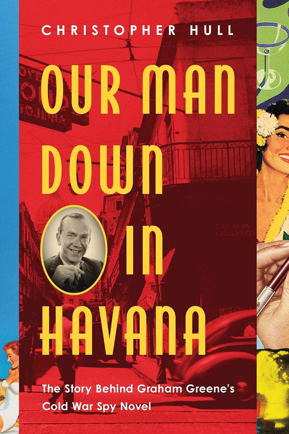 Our Man down in Havana: The True Cold War Story Behind Graham Greene?