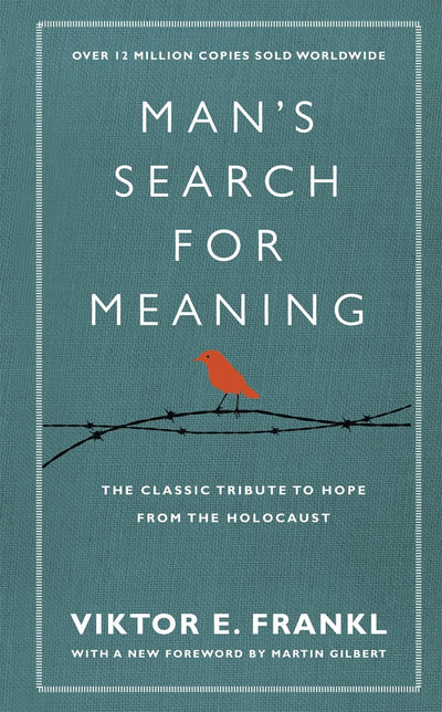 Man's Search for Meaning The Classic Tribute to Hope from the Holocaust