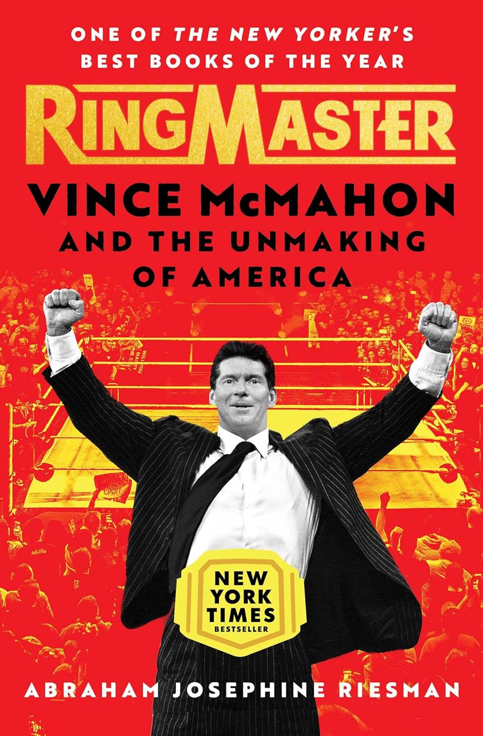 Ringmaster: Vince Mcmahon and the Unmaking of America