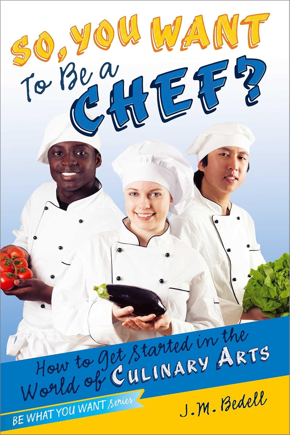 So, you want to be a chef?: how to get started in the world of culinary arts