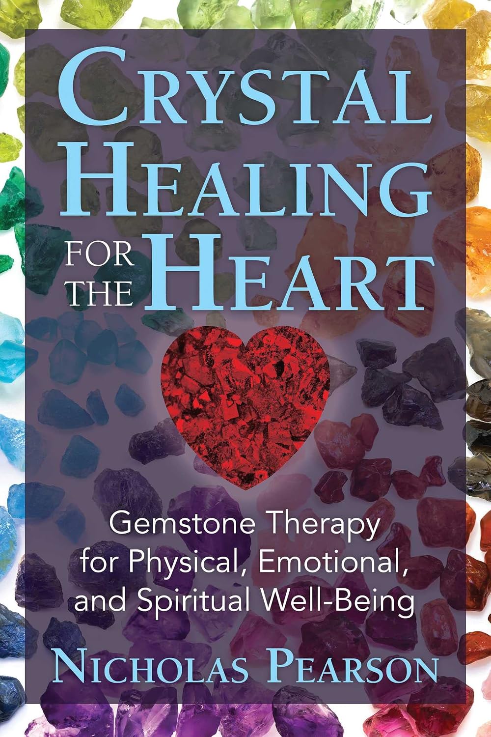 Crystal healing for the heart: gemstone therapy for physical, emotional, and spiritual well-being
