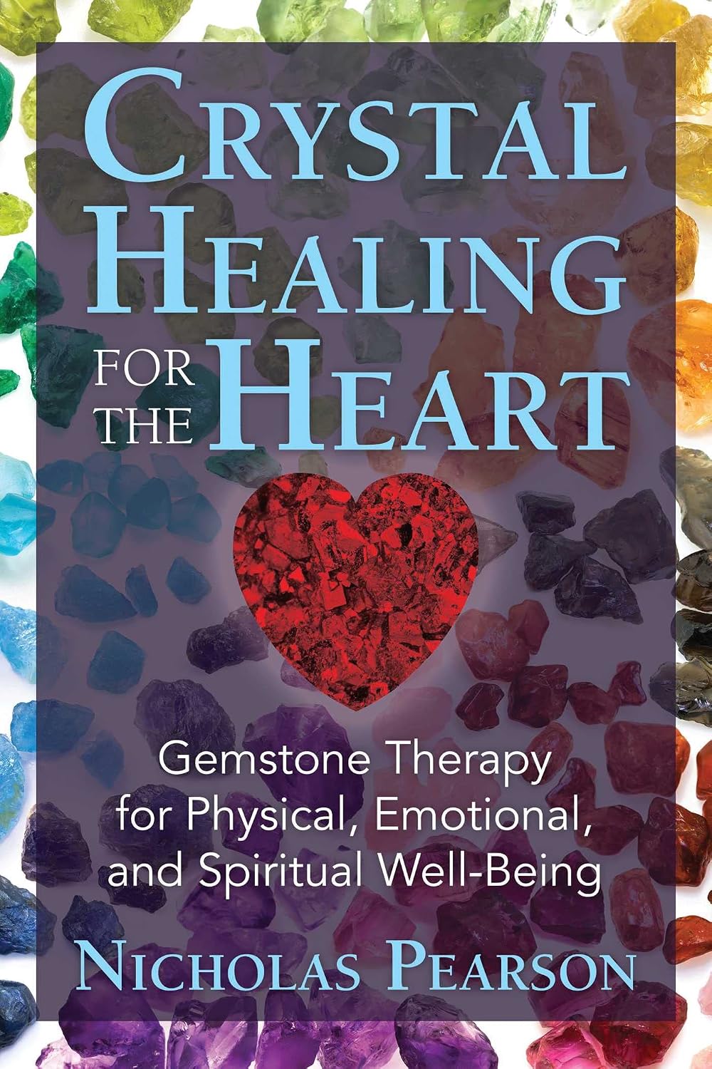 Crystal healing for the heart: gemstone therapy for physical, emotional, and spiritual well-being