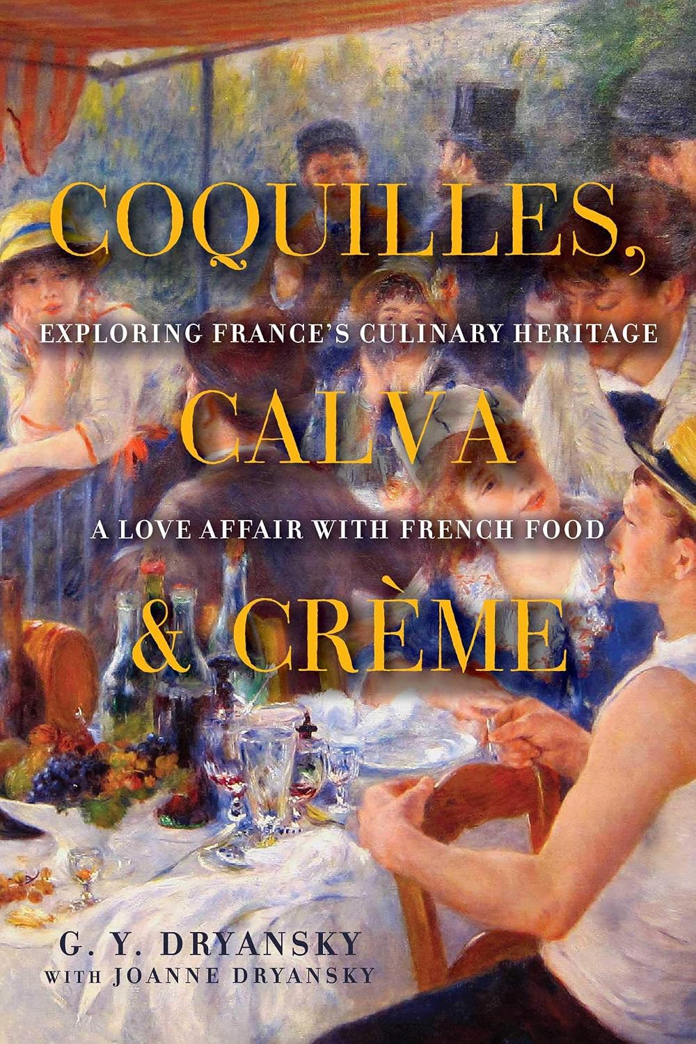 Coquilles, calva & creme: exploring France's culinary heritage, a love affair with real French food