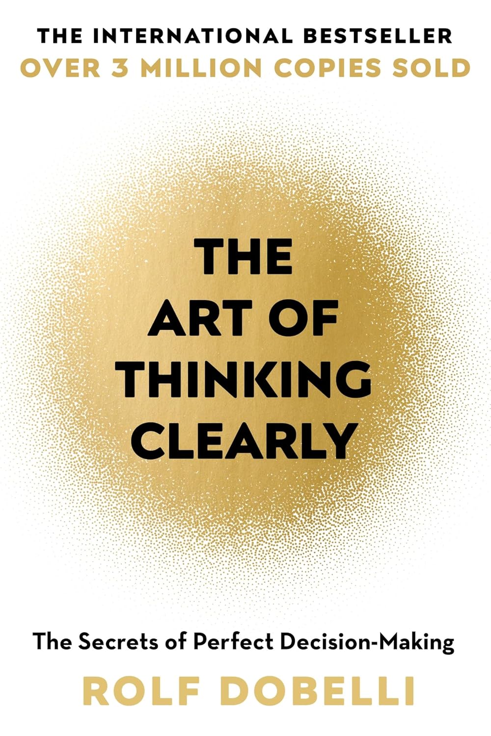 The art of thinking clearly: better thinking, better decision