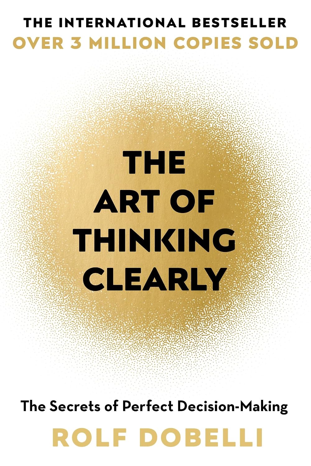 The art of thinking clearly: better thinking, better decision