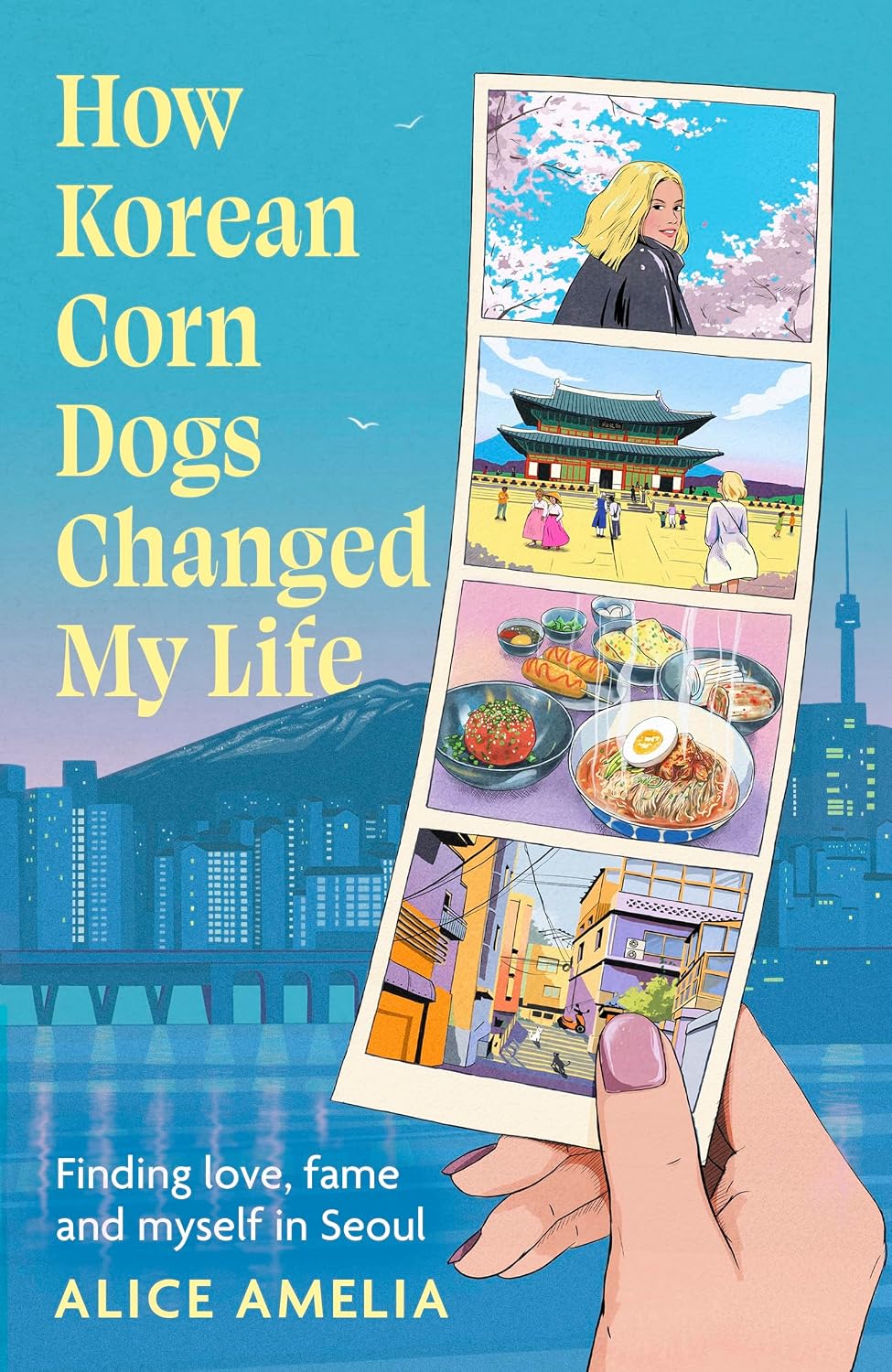 How Korean Corn Dogs Changed My Life: Finding Love, Fame and Myself in Seoul