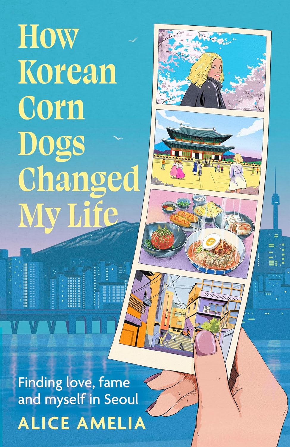 How Korean Corn Dogs Changed My Life: Finding Love, Fame and Myself in Seoul