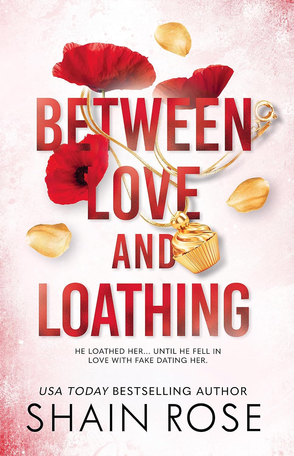 Between Love and Loathing: He Loathed her... Until he Fell in Love with Fake Dating Her