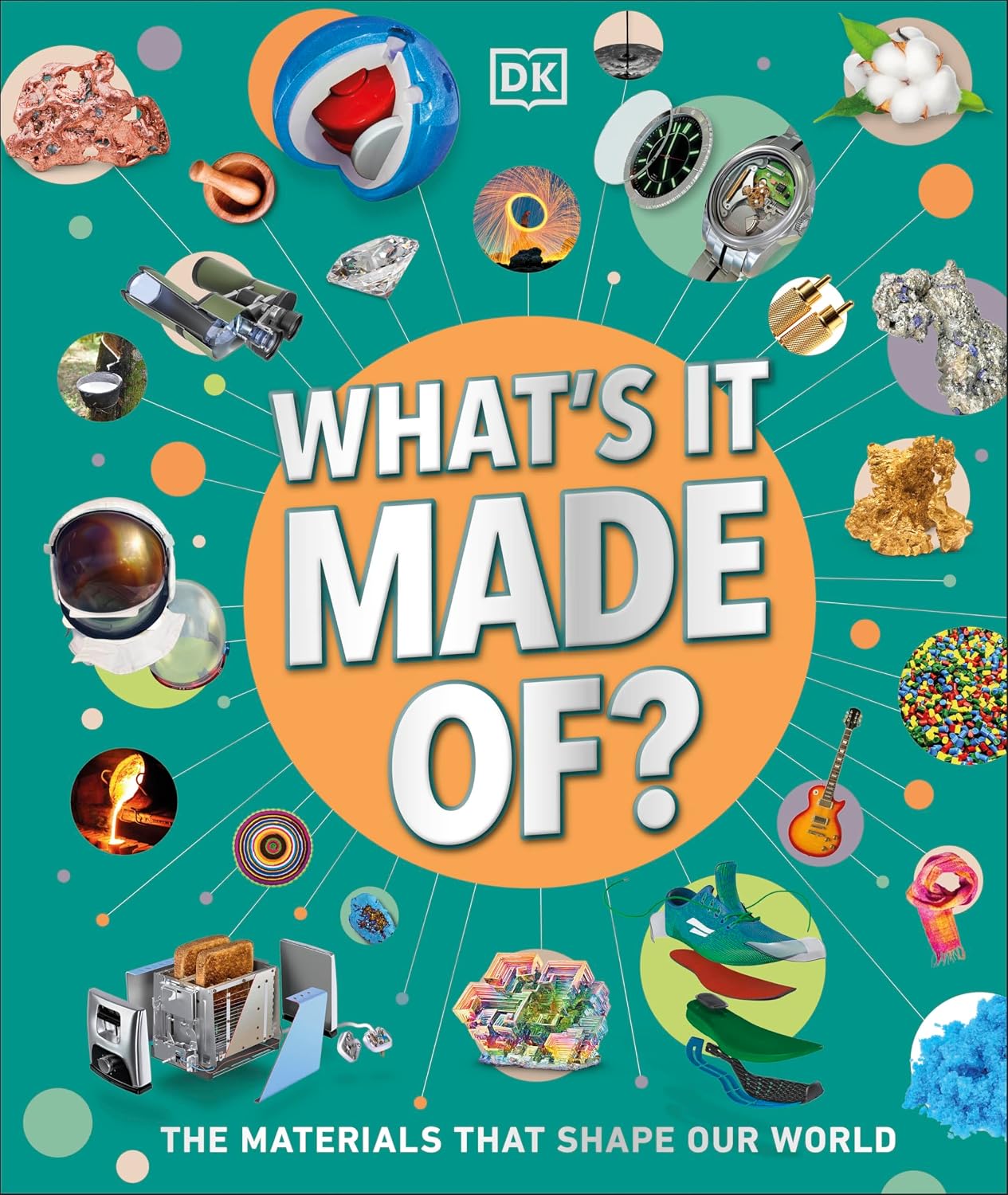 What's It Made Of?: Discover the Amazing Range of Materials That Make up Our Everyday World