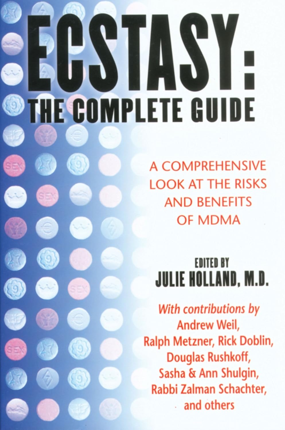 Ecstasy : The Complete Guide: A Comprehensive Look at the Risks and Benefits of MDMA