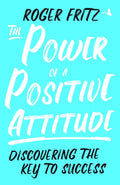 The Power of Positive Attitude: Discovering the Key to Success