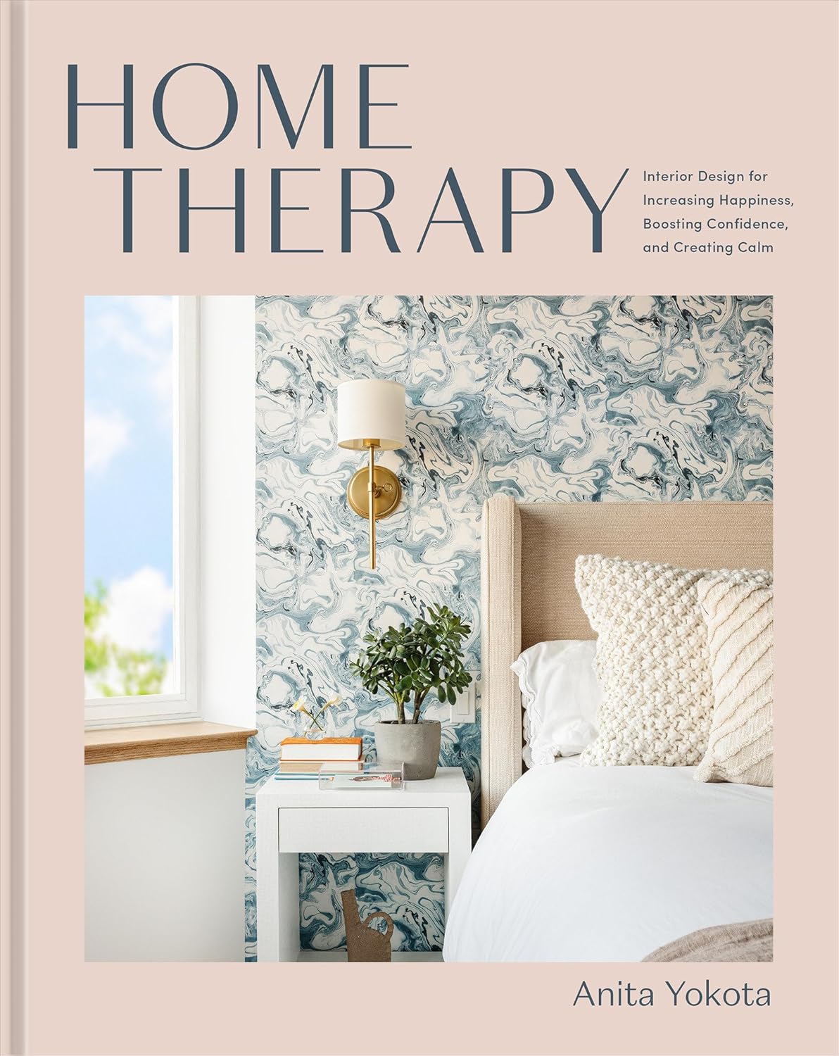 Home Therapy : Interior Design for Increasing Happiness, Boosting Confidence, and Creating Calm: an Interior Design Book