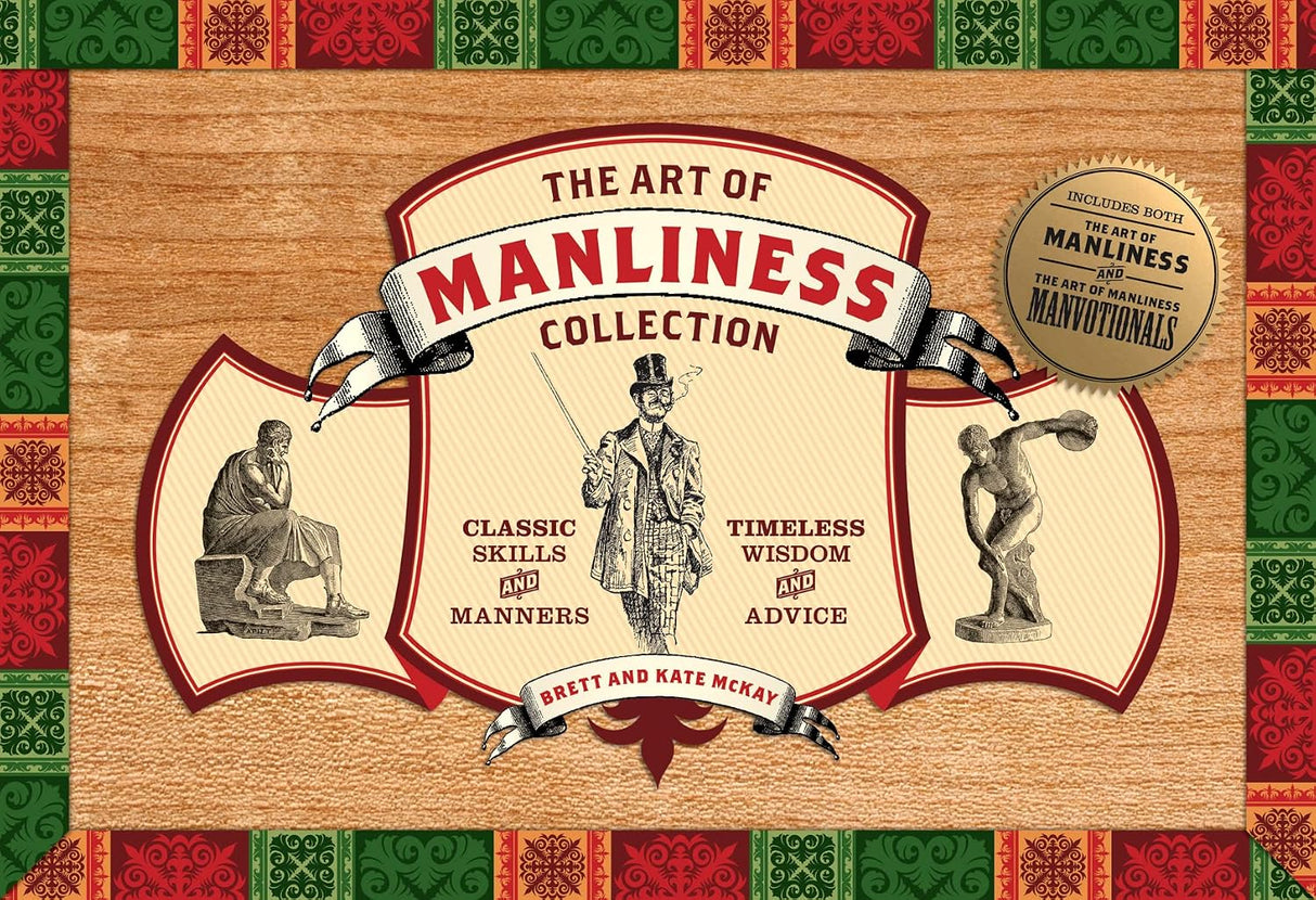 The Art Of Manliness Collection Classic Skills And Manners Timeless Wisdom And Advice
