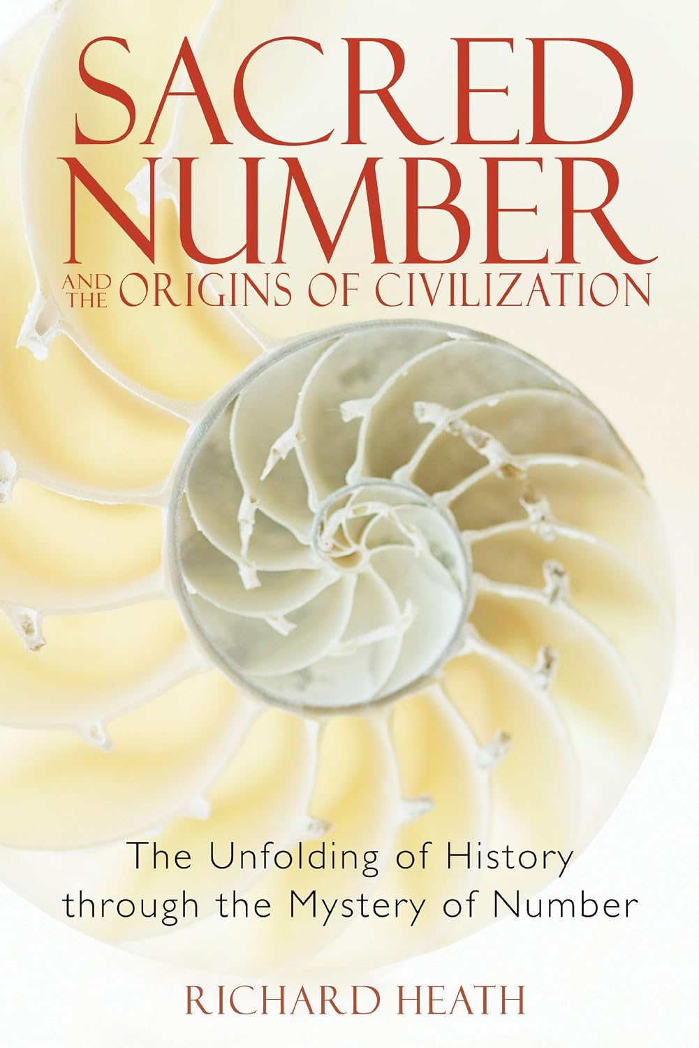 Sacred Number and the Origins of Civilization: The Unfolding of History through the Mystery of Number