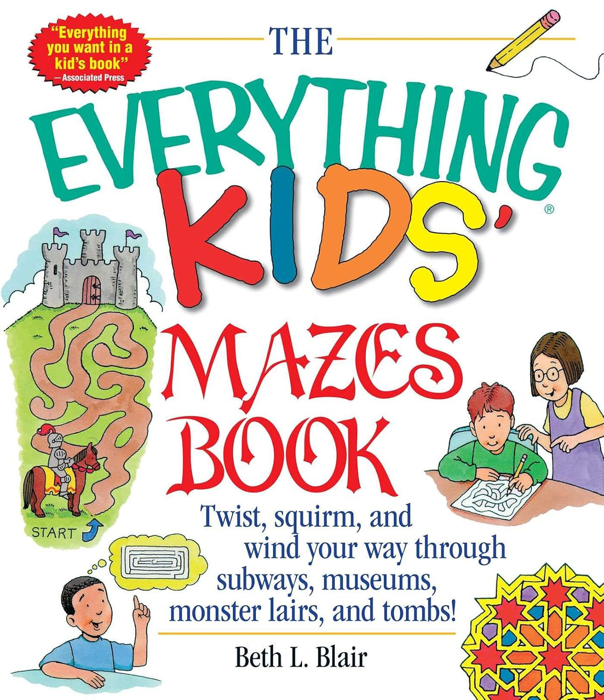 The everything kids' mazes book: twist, squirm, and wind your way through subways, museums, monster lairs, and tombs!