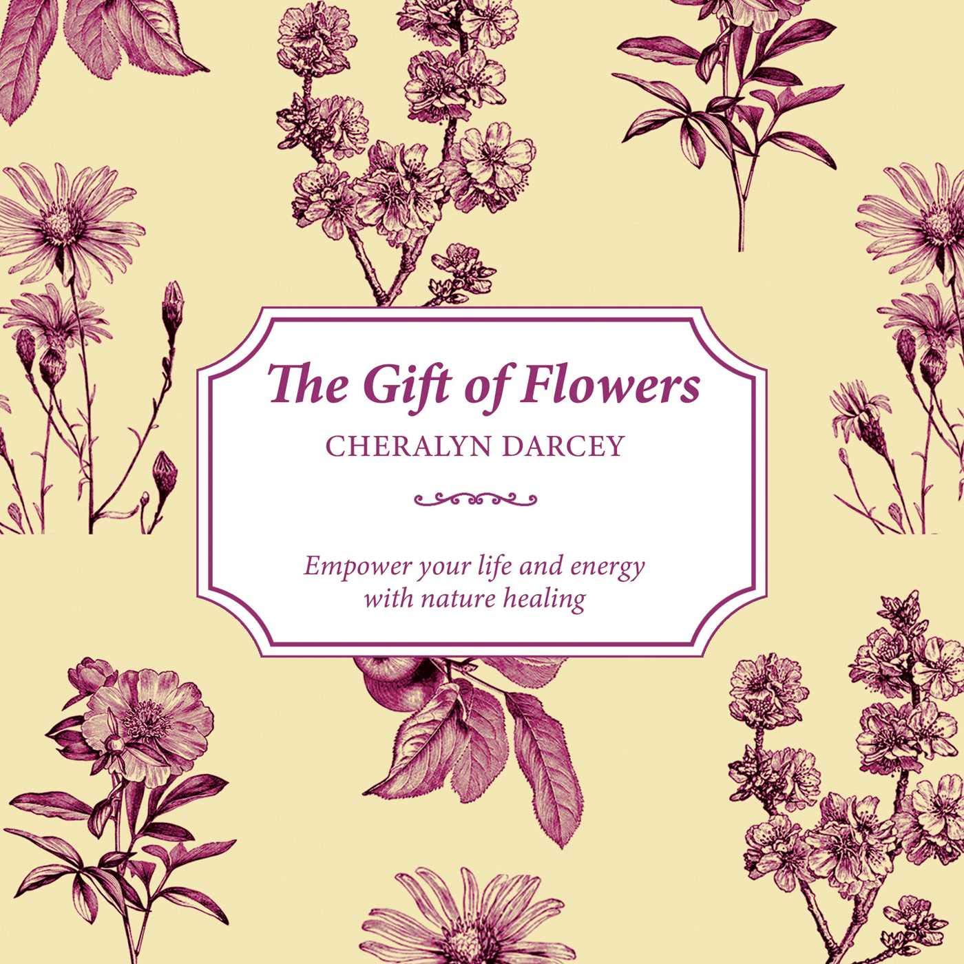 The Gift of Flowers: Empower Your Life and Energy With Nature Healing