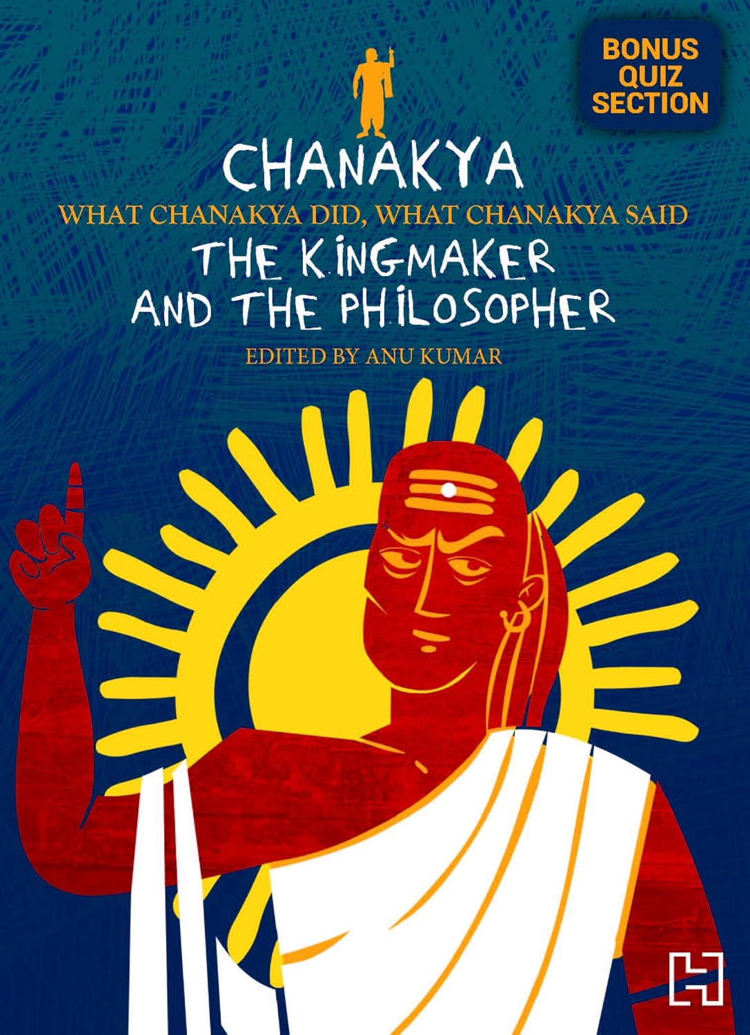 Chanakya: The Kingmaker and the Philosopher
