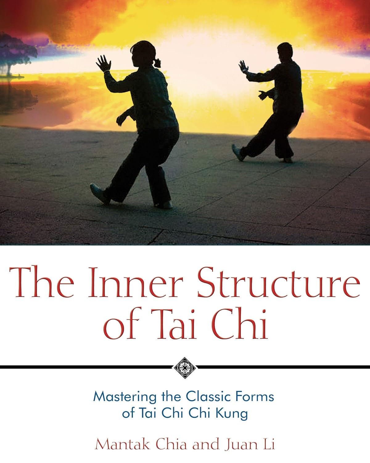 The inner structure of tai chi: mastering the classic forms of tai chi kung