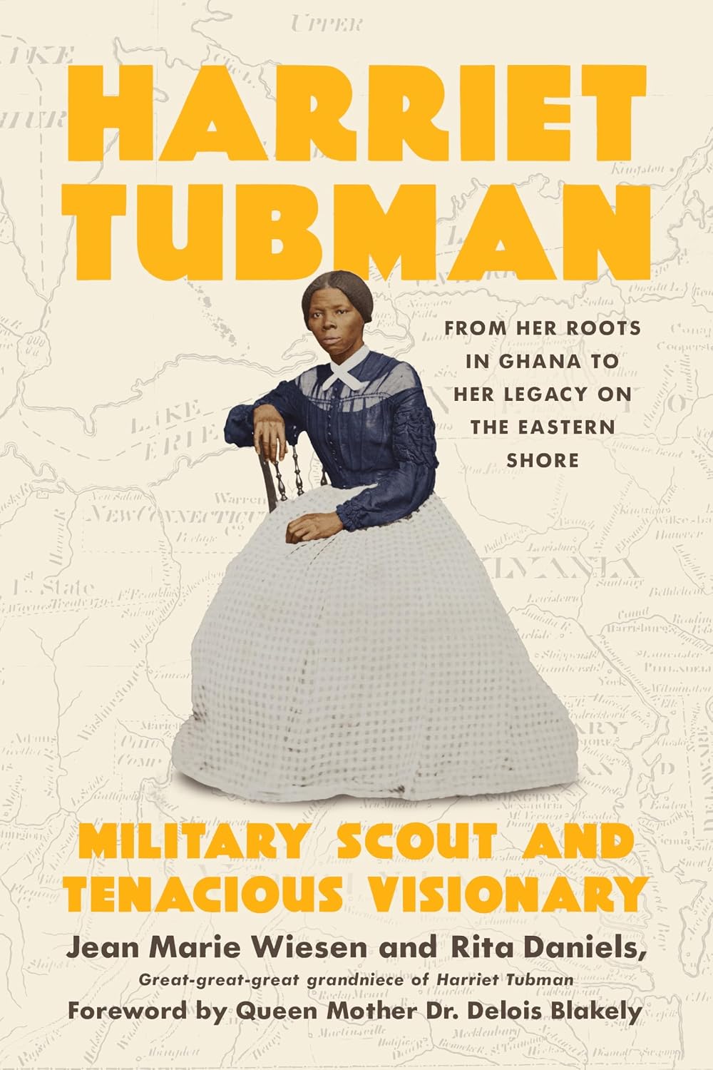Harriet Tubman : Military Scout and Tenacious Visionary: from Her Roots in Ghana to Her Legacy on the Eastern Shore