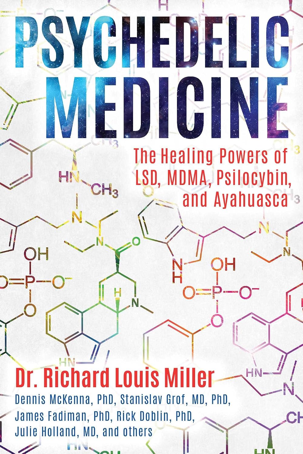 Psychedelic medicine: the healing powers of LSD, MDMA, psilocybin, and ayahuasca